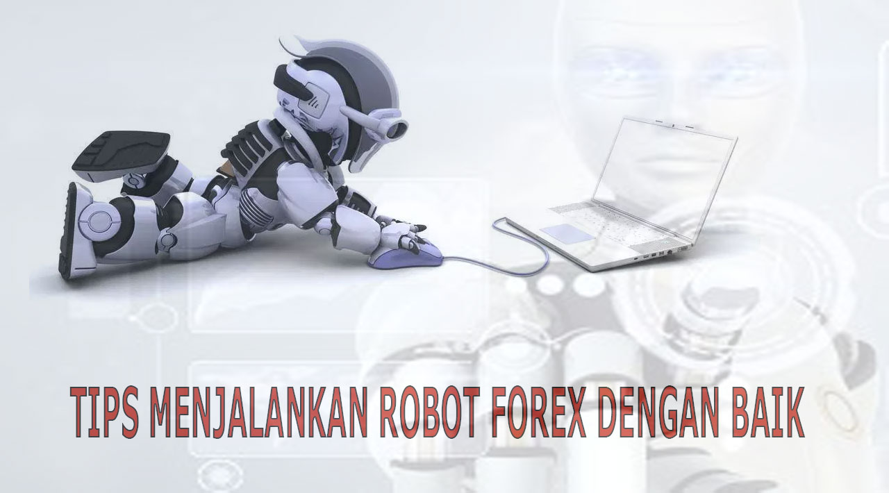 Tips Menjalankan Robot Forex Ea Yang Baik Sukses - 